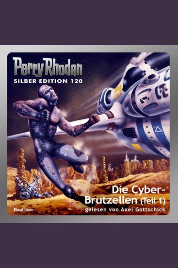 Perry Rhodan Silber Edition 120: Die Cyber-Brutzellen (Teil 1) - Perry Rhodan-Zyklus "Die Kosmische Hanse" - cover