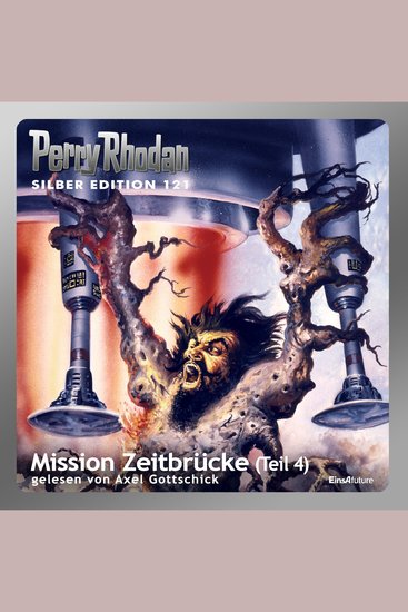 Perry Rhodan Silber Edition 121: Mission Zeitbrücke (Teil 4) - Perry Rhodan-Zyklus "Die Kosmische Hanse" - cover