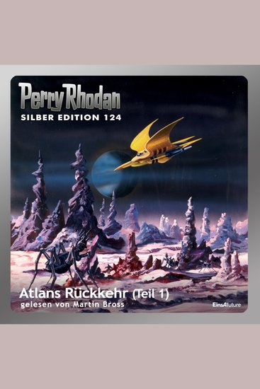 Perry Rhodan Silber Edition 124: Atlans Rückkehr (Teil 1) - Perry Rhodan-Zyklus "Die Kosmische Hanse" - cover