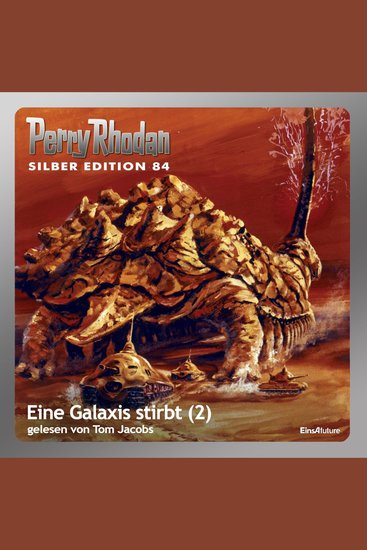 Perry Rhodan Silber Edition 84: Eine Galaxis stirbt (Teil 2) - Perry Rhodan-Zyklus "Aphilie" - cover