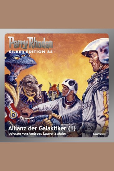 Perry Rhodan Silber Edition 85: Allianz der Galaktiker (Teil 1) - Perry Rhodan-Zyklus "Aphilie" - cover