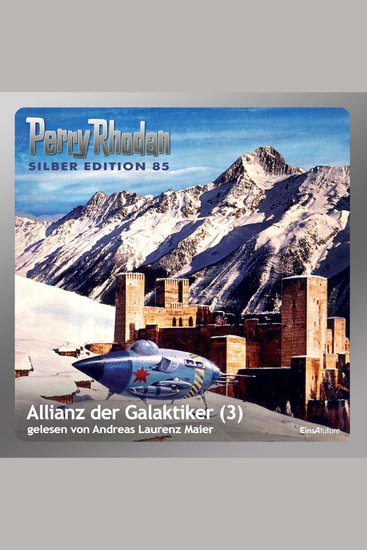 Perry Rhodan Silber Edition 85: Allianz der Galaktiker (Teil 3) - Perry Rhodan-Zyklus "Aphilie" - cover