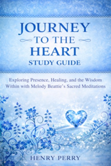 Journey to the Heart Study Guide - Exploring Presence Healing and the Wisdom Within with Melody Beattie’s Sacred Meditations - cover