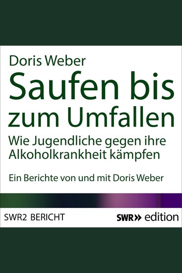 Saufen bis zum Umfallen - Wie Jugendliche gegen Ihre Alkoholkrankheit kämpfen - cover