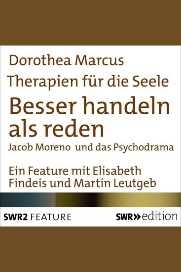 Therapien für die Seele - Besser handeln als reden - Jacob Moreno und Psychodrama - cover
