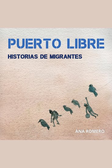 Puerto Libre: Historias de migrantes - cover