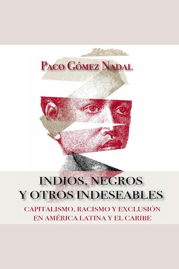 Indios negros y otros indeseables Capitalismo racismo y exclusión en América Latina y el Caribe - cover