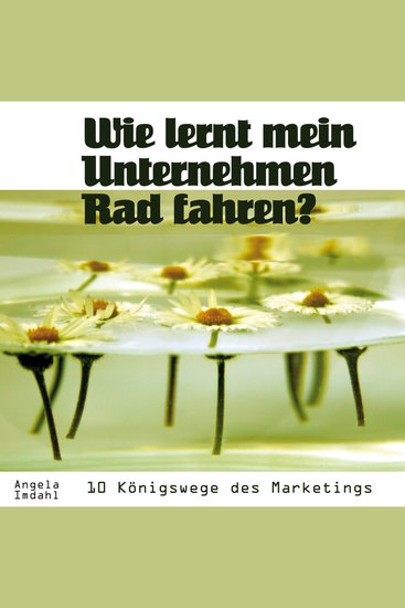 Wie lernt mein Unternehmen Rad fahren? - 10 Königswege des Marketings - cover