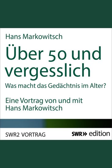 Über 50 und vergesslich - Was macht das Gedächtnis im Alter? - cover