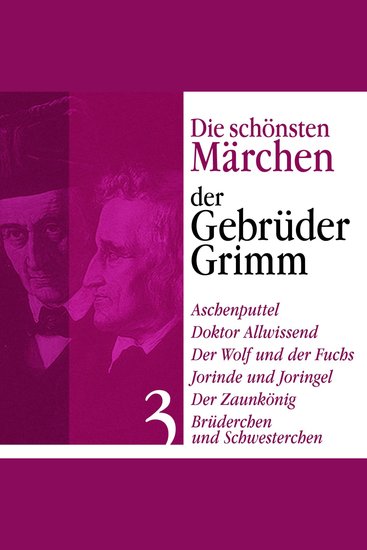 Aschenputtel: Die schönsten Märchen der Gebrüder Grimm 3 - Aschenputtel Doktor Allwissend Der Wolf und der Fuchs Jorinde und Joringel Der Zaunkönig Brüderchen und Schwesterchen - cover