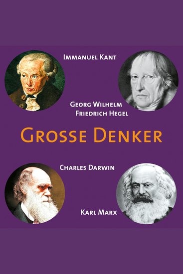 CD WISSEN - Große Denker - Teil 04 - Immanuel Kant Georg Wilhelm Friedrich Hegel Charles Darwin Karl Marx - cover