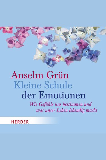Kleine Schule der Emotionen - Wie Gefühle uns bestimmen und was unser Leben lebendig macht - gelesen von Helmut Mooshammer - cover