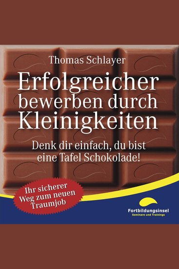 Erfolgreicher bewerben durch Kleinigkeiten - Denk dir einfach du bist eine Tafel Schokolade! - cover
