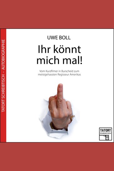 Ihr könnt mich mal! - Vom Kurzfilmer in Burscheid zum meistgehassten Regisseur Amerikas - cover