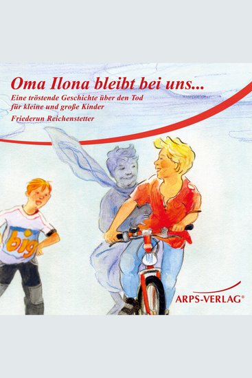 Oma Ilona bleibt bei uns - Eine tröstende Geschichte über den Tod für kleine und große Kinder - cover