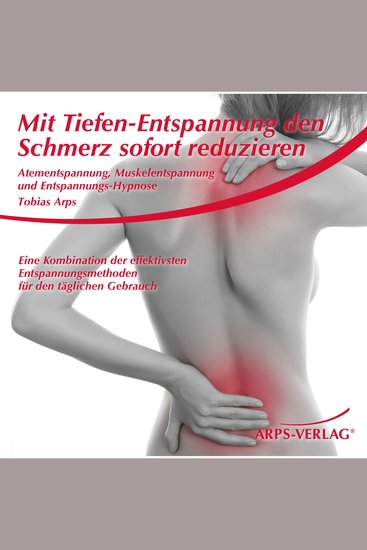 Mit Tiefen-Entspannung den Schmerz sofort reduzieren - Eine Kombination der effektivsten Entspannungsmethoden für den täglichen Gebrauch: Atementspannung Muskelentspannung und Entspannungs-Hypnose - cover