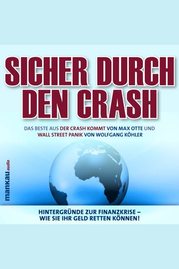 Sicher durch den Crash Hintergründe zur Finanzkrise - Wie Sie Ihr Geld retten können! - Das Beste aus "Der Crash kommt" und "Wall Street Panik" - cover