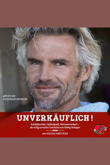 Unverkäuflich! - Das Hörbuch - Schulabbrecher Fußballprofi Weltunternehmer - die völlig verrückte Geschichte von Bobby Dekeyser - cover