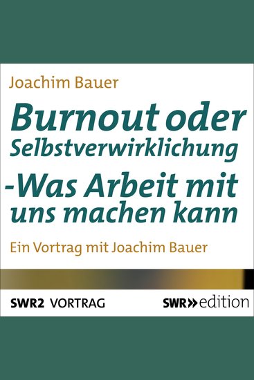 Burnout oder Selbstverwirklichung - Was Arbeit mit uns machen kann - cover