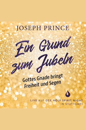 Ein Grund zum Jubeln: Gottes Gnade bringt Freiheit und Segen - Joseph Prince live auf der Holy Spirit Night in Stuttgart - cover