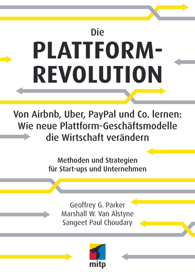 Die Plattform-Revolution - Von Airbnb Uber PayPal und Co lernen: Wie neue Plattform-Geschäftsmodelle die Wirtschaft verändernMethoden und Strategien für Start-ups und Unternehmen - cover