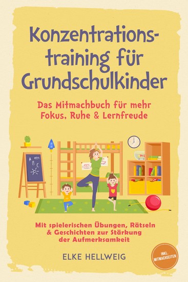 Konzentrationstraining für Grundschulkinder: Das Mitmachbuch für mehr Fokus Ruhe & Lernfreude – mit spielerischen Übungen Rätseln & Geschichten zur Stärkung der Aufmerksamkeit – inkl Mitmachseiten - cover