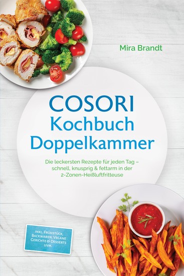 COSORI Kochbuch Doppelkammer: Die leckersten Rezepte für jeden Tag – schnell knusprig & fettarm in der 2-Zonen-Heißluftfritteuse – inkl Frühstück Backwaren Vegane Gerichte & Desserts uvm - cover