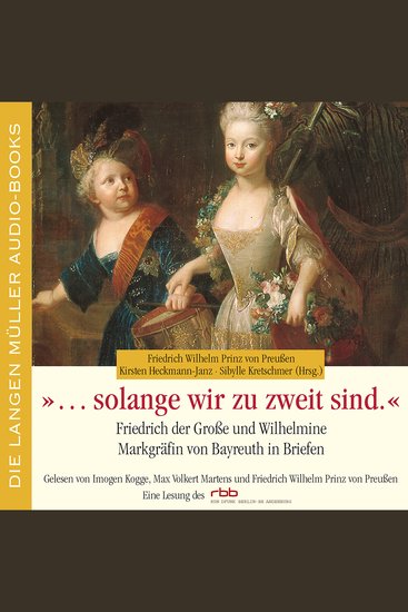 Solange wir zu zweit sind - Friedrich der Große und Wilhelmine Markgräfin von Bayreuth in Briefen - cover