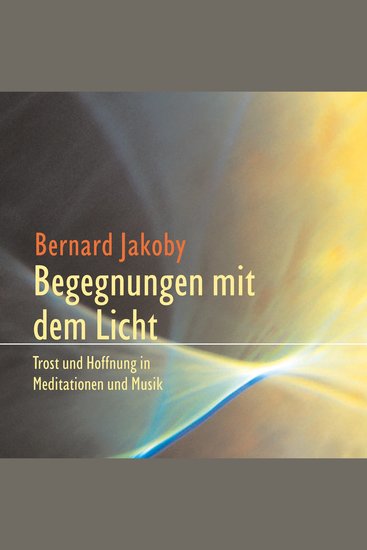 Begegnungen mit dem Licht - Trost und Hoffnung in Meditationen und Musik - cover
