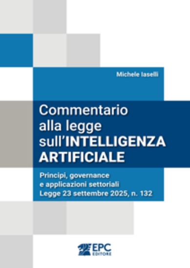 Commentario alla legge sull'Intelligenza Artificiale - Principi governance e applicazioni settoriali - Legge 23 settembre 2025 n 132 - cover