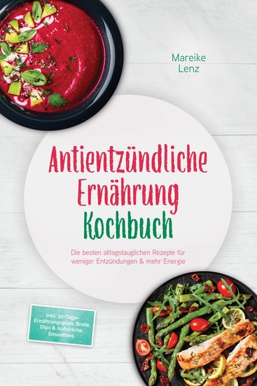 Antientzündliche Ernährung Kochbuch: Die besten alltagstauglichen Rezepte für weniger Entzündungen & mehr Energie – inkl 30-Tage-Ernährungsplan Brote Dips & Aufstriche Smoothies - cover