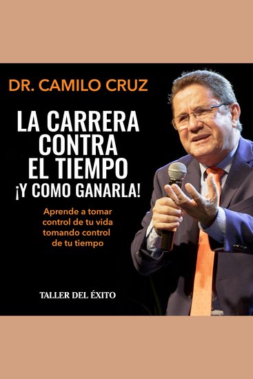 La carrera contra el tiempo ¡y cómo ganarla! - Aprende a tomar control de tu vida tomando control de tu tiempo - cover
