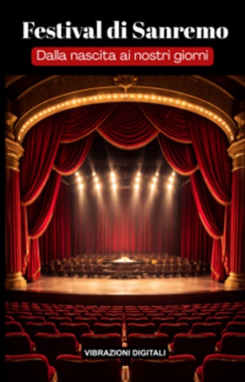 Festival di Sanremo: dalla nascita ai nostri giorni - Canzoni scandali e retroscena del Festival che racconta un Paese - cover