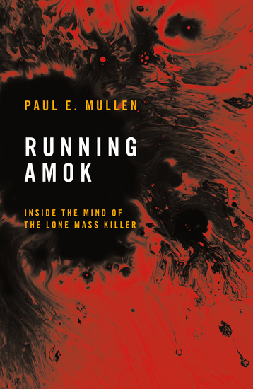 Running Amok - Inside the Mind of the Lone Mass Killer - cover