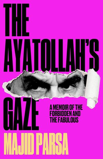 The Ayatollah's Gaze - A Memoir of the Forbidden and the Fabulous - cover
