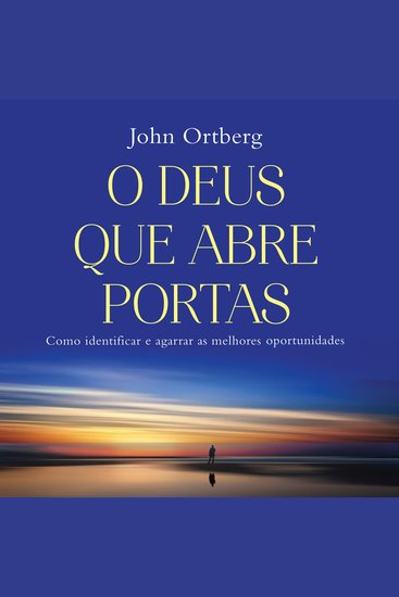 O Deus que abre portas - Como identificar e agarrar as melhores oportunidades - cover