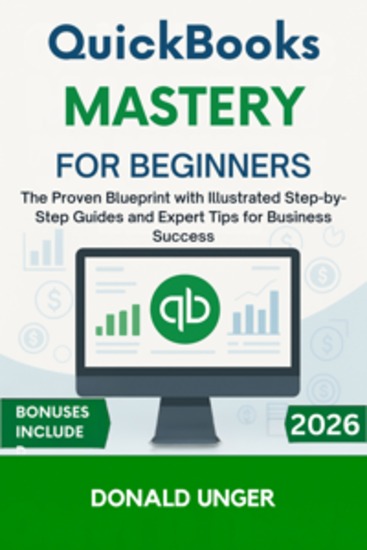 QuickBooks Mastery for Beginners - The Proven Blueprint with Illustrated Step-by-Step Guides and Expert Tips for Business Success - cover