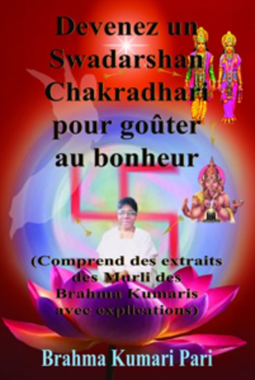 Devenez Un Swadarshan Chakradhari Pour Goûter Au Bonheur - Comprend Des Extraits Des Murli Des Brahma Kumaris Avec Explications - cover