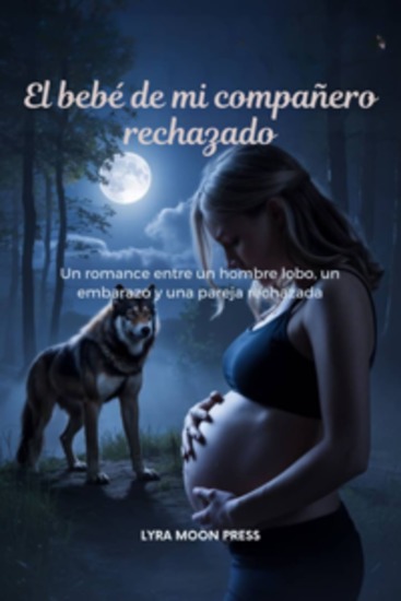 El bebé de mi compañero rechazado - Un romance entre un hombre lobo un embarazo y una pareja rechazada - cover