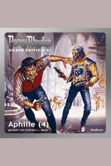 Perry Rhodan Silber Edition 81: Aphilie (Teil 4) - Perry Rhodan-Zyklus "Aphilie" - cover