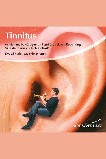 Tinnitus - Verstehen bewältigen und auflösen durch Retraining Wie der Lärm endlich aufhört - cover