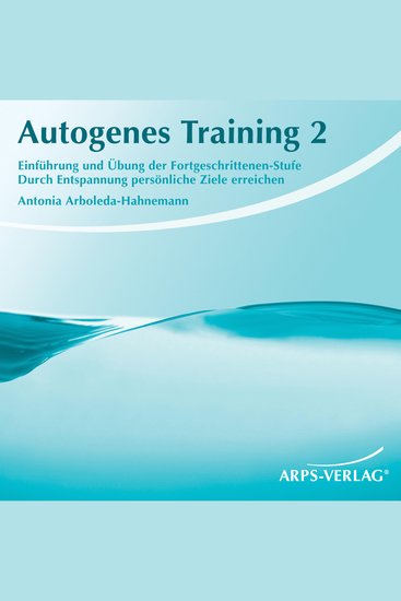 Autogenes Training 2 - Einführung und Übung der Fortgeschrittenen-Stufe Durch Entspannung persönliche Ziele erreichen - cover