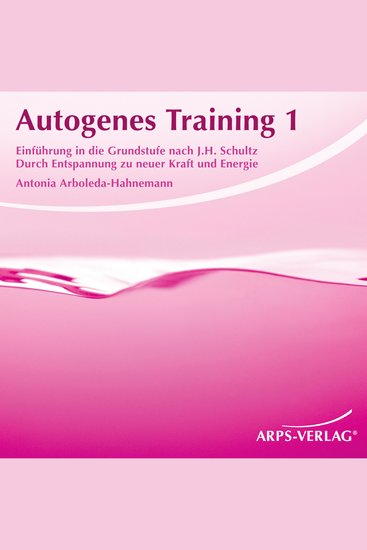 Autogenes Training 1 - Einführung in die Grundstufe nach J H Schultz Durch Entspannung zu neuer Kraft und Energie - cover