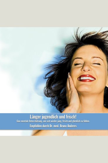 Länger jugendlich und frisch! - Eine mentale Unterstützung um sich wieder jung frisch und glücklich zu fühlen - cover