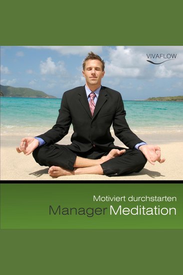 Manager Meditation - Motiviert durchstarten - Motivation Erfolg Tatkraft positives Denken mentale Stärke - cover