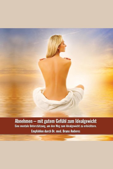 Abnehmen - mit gutem Gefühl zum Idealgweicht - Eine mentale Unterstützung um den Weg zum Idealgewicht zu erleichtern - cover