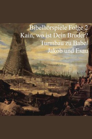 Kain und Abel - Turmbau zu Babel - Jakob und Esau - Bibelhörspiele 2 - cover