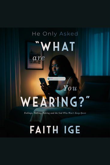 He Only Asked "What Are You Wearing?" - Feelings Falling Faking and the God that won’t keep Quiet - cover