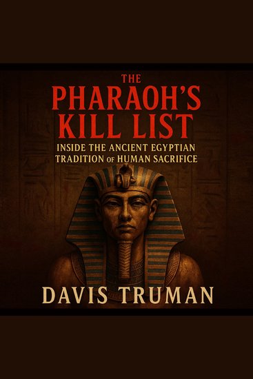 The Pharaoh’s Kill List - Inside the Ancient Egyptian Tradition of Human Sacrifice - cover