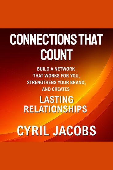 Connections That Count - Build a Network That Works for You Strengthens Your Brand and Creates Lasting Relationships - cover